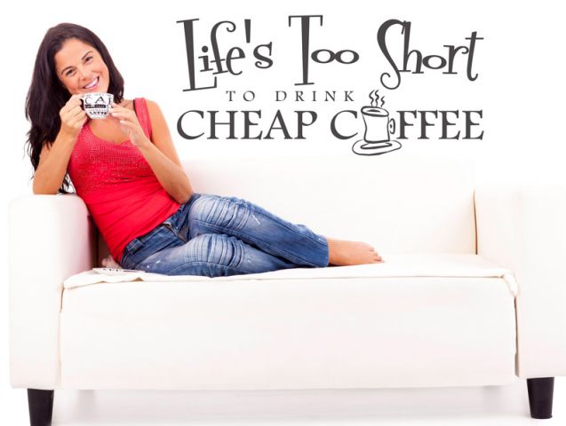 life too short to drink cheap coffee