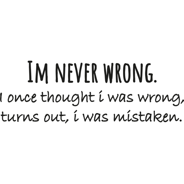 אני אף פעם לא טועה