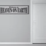 welcome to heaven on earth | StickDecor