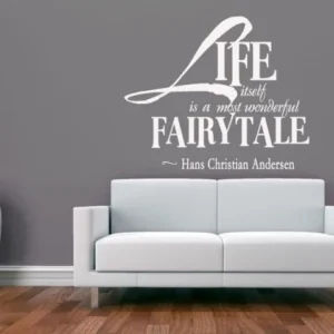 ..Life itself is the most wonderful fairy tale