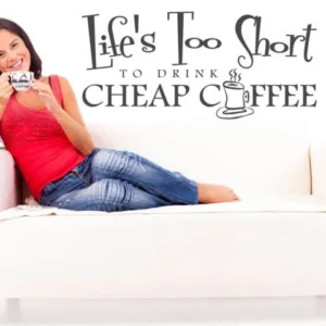 life too short to drink cheap coffee