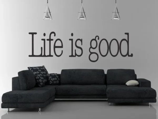 life is good