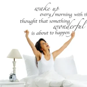 wake up every morning with the thought..