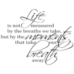 life is not measured by the number of breaths we take | StickDecor
