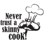 never trust a skinny cook | StickDecor