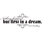 nothing happens but first a dream | StickDecor
