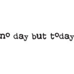 no day but today | StickDecor