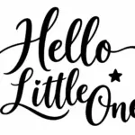 המשפט 'Hello Little One' בכתב שחור על רקע לבן עם כוכב ולב קטנים