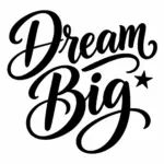 הכיתוב 'Dream Big' באותיות קורסיביות שחורות עם כוכב קטן על רקע לבן